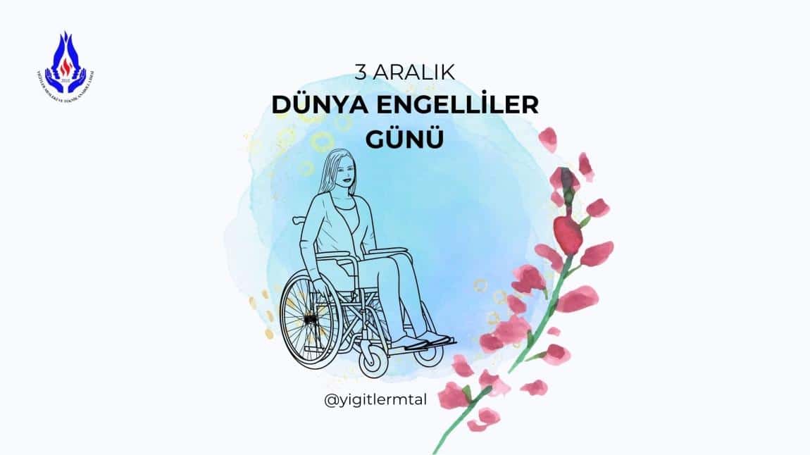 3 ARALIK DÜNYA ENGELLİLER GÜNÜ 